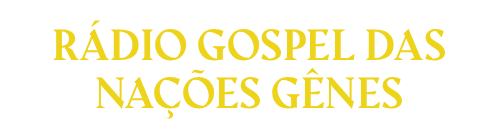 RADIO GOSPEL DAS NAÇÕES GENES 24 HORAS DE LOUVOR E ADORAÇÃO